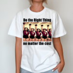 Do The Right Thing No Matter The Cost Shirt