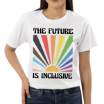 The Future is Inclusive Rainbow LGBTQ 2024 Shirt