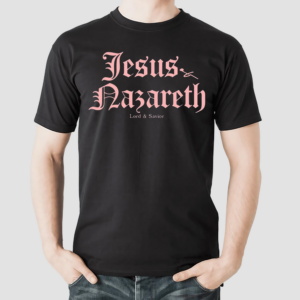 Jesus Nazareth Lord And Savior Shirt