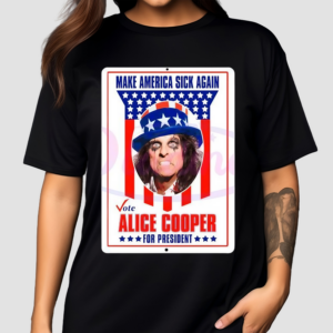 Make America Sick Again Alice Cooper For President Shirt