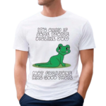 Its Okay If Some People Dislike You Not Everyone Has Good Taste Shirt