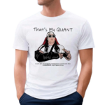 As For Me I Like The Stock Thats My Quant Shirt