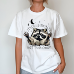 Raccoon Its Called Trash Can Not Trash Cannot Shirt