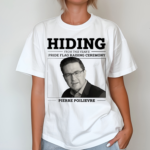 Liberal Party Hiding From This Years Pride Flag Raising Ceremony Pierre Poilievre Shirt
