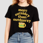 More Outsidey Than Outdoorsy Shirt