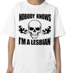 Home Of Lesbians Skull Nobody Knows I’m A Lesbian Shirt