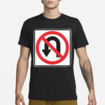 No U Turns Sign Shirt