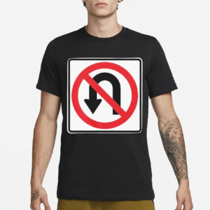 No U Turns Sign Shirt
