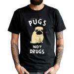 Pugs Not Drugs 2024 Shirt