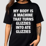 My Body Is A Machine That Turns Glizzies Into Ate Glizzies Classic Shirt