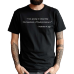 I Am Going To Steal The Declaration Of Independence Nicholas Cage Shirt