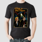 My X-files The Truth Is Out There Shirt