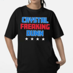 Crystal Freaking Dunn Shirt