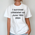 I Survived Clikkietwt On June 18th 2024 Shirt