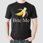 Banana Bite Me Shirt