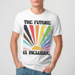 The Future Is Inclusive Pride Ally LGBTQ Shirt