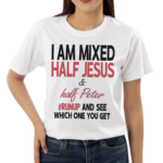 I Am Mixed Half Jesus And Half Peter Runup And See Which One You Get Shirt