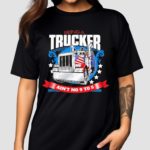 Being A Trucker Ain’t No 9 To 5 Shirt