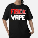 Frick Vape Patriotic Shirt