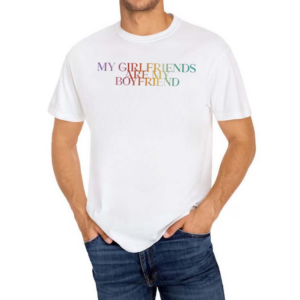 My Girlfriends Are My Boyfriend Pride Shirt