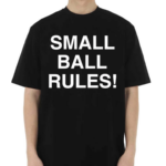 Small Ball Rules Shirt