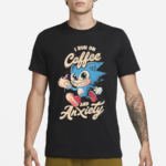 Sonic I Run On Coffee And Anxiety Shirt