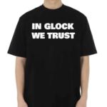 In Glock We Trust Shirt