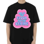 Roe Is The Floor No The Ceiling Shirt