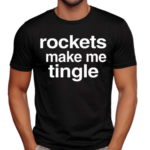 Rockets Make Me Tingle Shirt