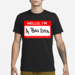 Assholes Live Forever Hello Im A Bad Idea Shirt