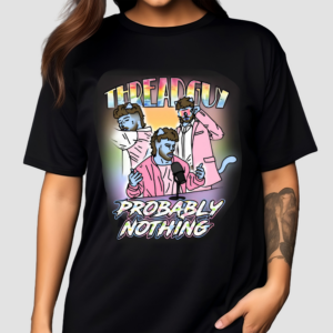 Threadguy Probably Nothing Shirt