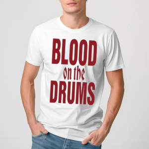 Blood On The Drums Shirt