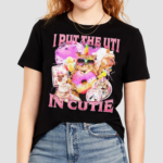 I Put The Uti In Cutie Shirt