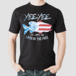 Yee Yee Land Of The Free 1776 Usa Shirt