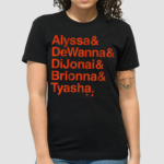 Alyssa And Dewanna And Dijonai And Brionna And Tyasha shirt