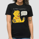 Golden Said Im The Goodest Nobody Is Goodes Than Me Shirt