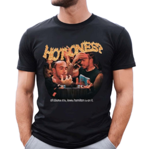 Hot Ones Of Course It Is Lewis Hamilton Is On It Shirt