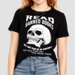 Skull Read Banned Books or Look Them Up On Wikipedia So You Can Say You Read Them Shirt