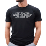 Poet Trapped Inside The Body Of A Finance Guy Shirt