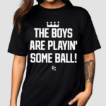 The Boys Are Playin Some Ball KC Royals Shirt