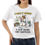 Mouse I Only Need A Few More Art Supplies Painting Shirt