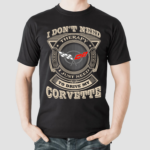 I Dont Need Therapy just Need to Drive My corvette Shirt