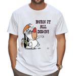 Burn It All Down Droopy Shirt