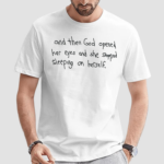 And Then God Opened Her Eyes And She Stopped Sleeping On Herself Shirt