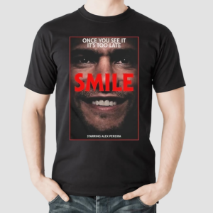 Once You See It Its Too Late Smile Starring Alex Pereira Shirt