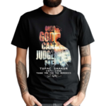 Only God Can Judge Me Tupac Shakur 1971 1996 Thank You For The Memories Shirt