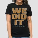 We Did It Shirt