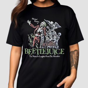 Beetlejuice Here Lies Betelgeuse Michael Keaton Is The Name In Laughter From The Hereafter Shirt