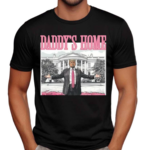 Daddys Home Donald 2024 Shirt