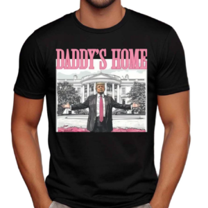 Daddys Home Donald 2024 Shirt